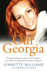 Our Georgia: The devastating murder of my daughter by a killer who should have been stopped kaina ir informacija | Biografijos, autobiografijos, memuarai | pigu.lt