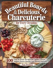 Beautiful Boards & Delicious Charcuterie for Every Occasion: 100 Easy to Make Recipes kaina ir informacija | Receptų knygos | pigu.lt