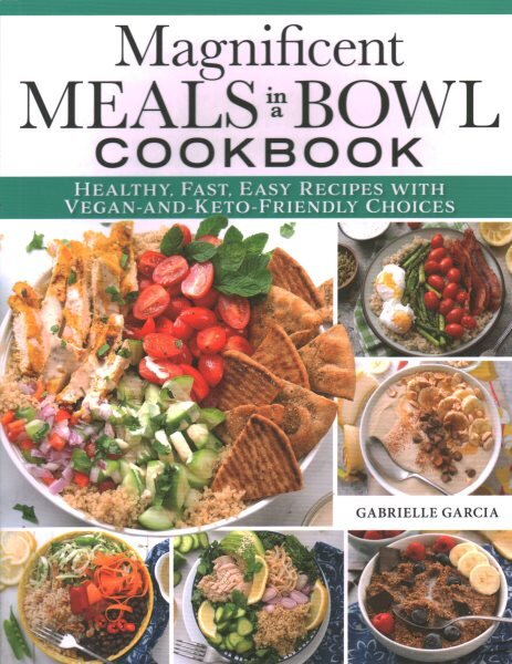 Magnificent Meals in a Bowl Cookbook: Healthy, Fast, Easy Recipes with Vegan-and-Keto-Friendly Choices kaina ir informacija | Receptų knygos | pigu.lt