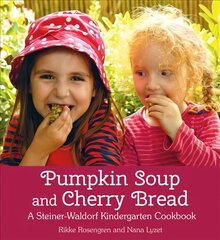 Pumpkin Soup and Cherry Bread: A Steiner-Waldorf Kindergarten Cookbook цена и информация | Книги рецептов | pigu.lt