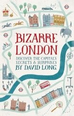 Bizarre London: Discover the Capital's Secrets & Surprises Digital original цена и информация | Исторические книги | pigu.lt