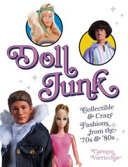 Doll Junk: Collectible and Crazy Fashions from the '70s and '80s: Collectible and Crazy Fashions from the '70s and '80s цена и информация | Книги об искусстве | pigu.lt