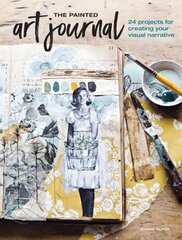 Painted Art Journal: 24 Projects for Creating Your Visual Narrative цена и информация | Книги об искусстве | pigu.lt