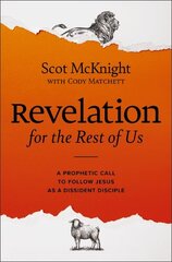 Revelation for the Rest of Us: A Prophetic Call to Follow Jesus as a Dissident Disciple kaina ir informacija | Dvasinės knygos | pigu.lt