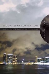 Ecologies of Comparison: An Ethnography of Endangerment in Hong Kong kaina ir informacija | Socialinių mokslų knygos | pigu.lt