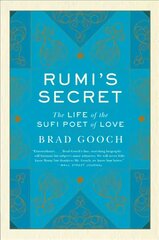 Rumi's Secret: The Life of the Sufi Poet of Love kaina ir informacija | Biografijos, autobiografijos, memuarai | pigu.lt