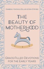 Beauty of Motherhood: Grace-Filled Devotions for the Early Years kaina ir informacija | Dvasinės knygos | pigu.lt