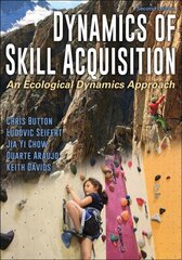 Dynamics of Skill Acquisition: An Ecological Dynamics Approach 2nd edition kaina ir informacija | Socialinių mokslų knygos | pigu.lt