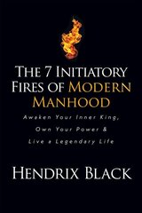 7 Initiatory Fires of Modern Manhood: Awaken Your Inner King, Own Your Power & Live a Legendary Life kaina ir informacija | Saviugdos knygos | pigu.lt