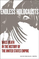 Endless Holocausts: Mass Death in the History of the United States Empire цена и информация | Исторические книги | pigu.lt