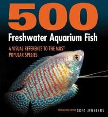 500 Freshwater Aquarium Fish: A Visual Reference to the Most Popular Species цена и информация | Книги о питании и здоровом образе жизни | pigu.lt