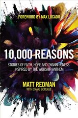 10,000 Reasons: Stories of Faith, Hope, and Thankfulness Inspired by the Worship Anthem kaina ir informacija | Dvasinės knygos | pigu.lt