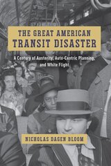 Great American Transit Disaster: A Century of Austerity, Auto-Centric Planning, and White Flight цена и информация | Исторические книги | pigu.lt