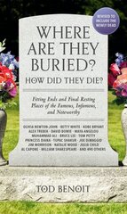 Where Are They Buried? (2023 Revised and Updated): How Did They Die? Fitting Ends and Final Resting Places of the Famous, Infamous, and Noteworthy kaina ir informacija | Kelionių vadovai, aprašymai | pigu.lt