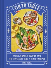 Tin to Table: Fancy, Snacky Recipes for Tin-thusiasts and A-fish-ionados цена и информация | Книги рецептов | pigu.lt