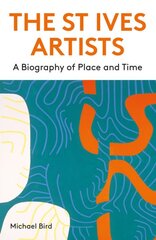 St Ives Artists: New Edition: A Biography of Place and Time цена и информация | Книги об искусстве | pigu.lt