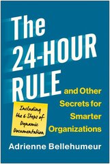 24-Hour Rule and Other Secrets for Smarter Organizations: Including the 6 Steps of Dynamic Documentation цена и информация | Книги по экономике | pigu.lt