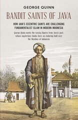 Bandit Saints of Java: How Java's eccentric saints are challenging fundamentalist Islam in modern Indonesia kaina ir informacija | Dvasinės knygos | pigu.lt