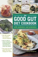 Good Gut Diet Cookbook: with Prebiotics and Probiotics: How to add probiotic fermented foods and prebiotics to everyday eating, with 80 recipes for natural, efficient digestion kaina ir informacija | Receptų knygos | pigu.lt