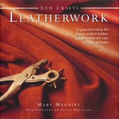 New Crafts: Leatherwork: 25 Practical Ideas for Hand-crafted Leather Projects That are Easy to Make at Home kaina ir informacija | Knygos apie sveiką gyvenseną ir mitybą | pigu.lt