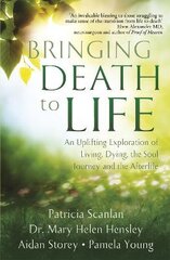 Bringing Death to Life: An Uplifting Exploration of Living, Dying, the Soul Journey and the Afterlife kaina ir informacija | Saviugdos knygos | pigu.lt