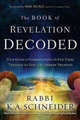 Book Of Revelation Decoded, The: Your Guide to Understanding the End Times Through the Eyes of the Hebrew Prophets kaina ir informacija | Dvasinės knygos | pigu.lt