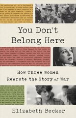 You Don't Belong Here: How Three Women Rewrote the Story of War цена и информация | Поэзия | pigu.lt