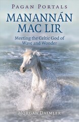 Pagan Portals - Manannan mac Lir: Meeting the Celtic God of Wave and Wonder kaina ir informacija | Dvasinės knygos | pigu.lt