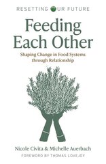 Resetting our Future: Feeding Each Other: Shaping Change in Food Systems through Relationship цена и информация | Книги по социальным наукам | pigu.lt