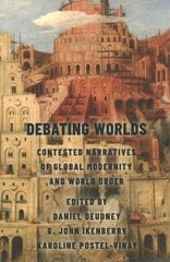 Debating Worlds: Contested Narratives of Global Modernity and World Order kaina ir informacija | Socialinių mokslų knygos | pigu.lt