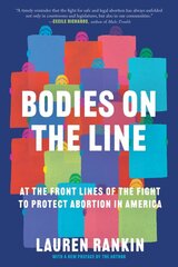 Bodies on the Line: At the Front Lines of the Fight to Protect Abortion in America kaina ir informacija | Socialinių mokslų knygos | pigu.lt