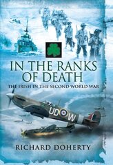In the Ranks of Death: The Irish in the Second World War kaina ir informacija | Istorinės knygos | pigu.lt
