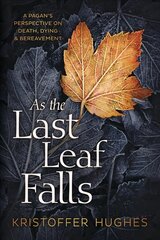 As the Last Leaf Falls: A Pagan's Perspective on Death, Dying and Bereavement kaina ir informacija | Saviugdos knygos | pigu.lt