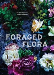 Foraged Flora: A Year of Gathering and Arranging Wild Plants and Flowers kaina ir informacija | Knygos apie sveiką gyvenseną ir mitybą | pigu.lt