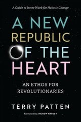 New Republic of the Heart: Awakening into Evolutionary Activism. A Guide to Inner Work for Holistic Change цена и информация | Книги по социальным наукам | pigu.lt