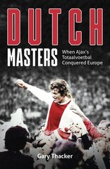 Dutch Masters: When Ajax's Totaalvoetbal Conquered Europe kaina ir informacija | Knygos apie sveiką gyvenseną ir mitybą | pigu.lt