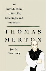 Thomas Merton: An Introduction to His Life, Teachings, and Practices kaina ir informacija | Biografijos, autobiografijos, memuarai | pigu.lt