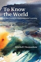 To Know the World: A New Vision for Environmental Learning kaina ir informacija | Ekonomikos knygos | pigu.lt