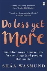 Do Less, Get More: Guilt-free Ways to Make Time for the Things (and People) that Matter kaina ir informacija | Saviugdos knygos | pigu.lt