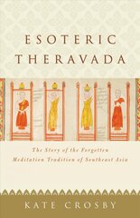 Esoteric Theravada: The Story of the Forgotten Meditation Tradition of Southeast Asia kaina ir informacija | Dvasinės knygos | pigu.lt