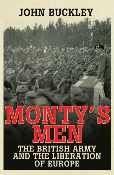 Monty's Men: The British Army and the Liberation of Europe цена и информация | Istorinės knygos | pigu.lt