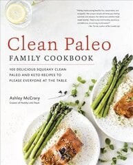 Clean Paleo Family Cookbook: 100 Delicious Squeaky Clean Paleo and Keto Recipes to Please Everyone at the Table цена и информация | Книги рецептов | pigu.lt