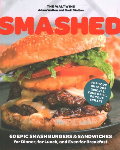 Smashed: 60 Epic Smash Burgers and Sandwiches for Dinner, for Lunch, and Even for Breakfast-For Your Outdoor Griddle, Grill, or Skillet kaina ir informacija | Receptų knygos | pigu.lt