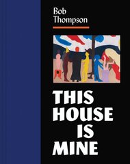 Bob Thompson: This House Is Mine цена и информация | Книги об искусстве | pigu.lt