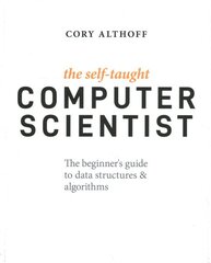 Self-Taught Computer Scientist: The Beginner's Guide to Data Structures & Algorithms kaina ir informacija | Ekonomikos knygos | pigu.lt