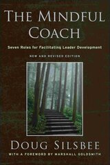 Mindful Coach: Seven Roles for Facilitating Leader Development 2nd, New and Revised Edition kaina ir informacija | Ekonomikos knygos | pigu.lt