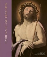 Patronage and Devotion: A Focus on Six Roman Baroque Paintings цена и информация | Книги об искусстве | pigu.lt