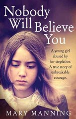 Nobody Will Believe You: A Story of Unbreakable Courage kaina ir informacija | Biografijos, autobiografijos, memuarai | pigu.lt