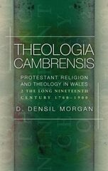 Theologia Cambrensis: Protestant Religion and Theology in Wales, Volume 2: The Long Nineteenth Century, 1760-1900 цена и информация | Духовная литература | pigu.lt