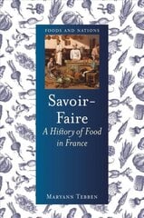 Savoir-Faire: A History of Food in France цена и информация | Книги рецептов | pigu.lt